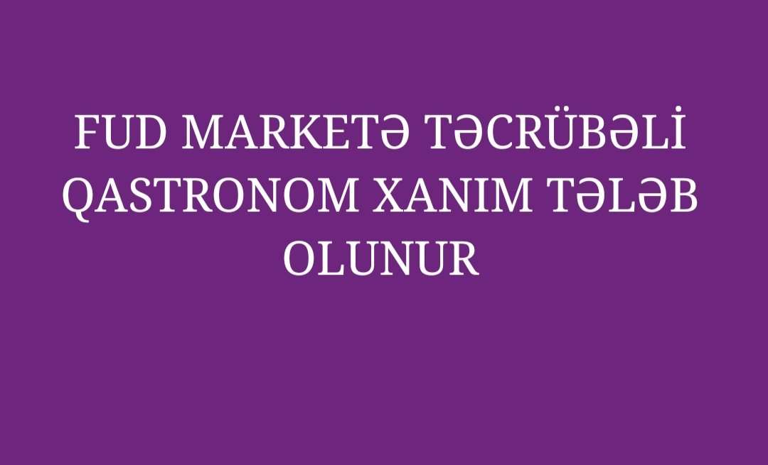 seller.az Fud marketə təcrübəli qastronom xanım tələb olunur